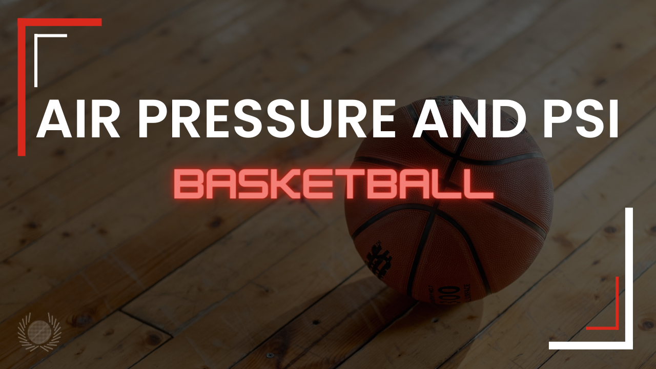 Air Pressure for Basketball Understanding PSI and Its Importance