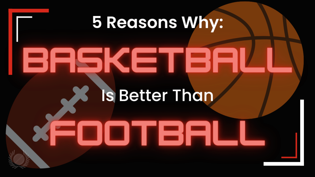 Why Basketball Is Better Than Football American why-basketball-is-better-than-football-american