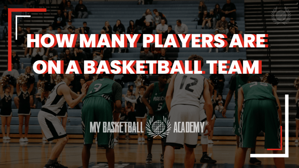 How Many Players Are On A Basketball Team Full Guide